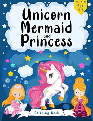 Unicorn, Mermaid and Princess Coloring Book for Kids Ages 4-8: Magical Coloring Book for Kids with Adorable Designs for Boys and Girls