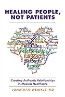 Healing People, Not Patients: Creating Authentic Relationships in Modern Healthcare 160679440X Book Cover