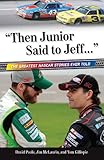  \"Then Junior Said to Jeff. . .\": The Greatest NASCAR Stories Ever Told (Best Sports Stories Ever Told) (English Edition)