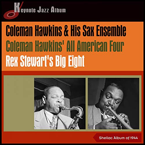 Coleman Hawkins & His Sax Ensemble - Coleman Hawkins' All American Four - Rex Stewart's Big Eight (Shellac Album of 1944)