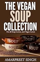 The Vegan Soup Collection - A must for all vegans, vegetarians 1508548897 Book Cover
