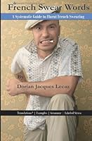 French Swear Words: A Systematic Guide to Fluent French Swearing 1451567995 Book Cover