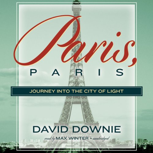 Paris, Paris Journey into the City of Light (Audio Download) David