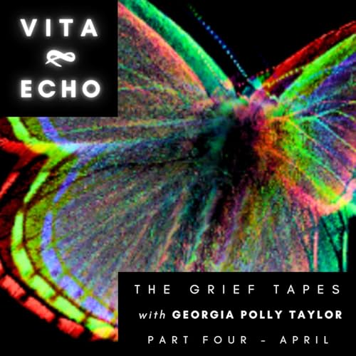 THE GRIEF TAPES with Georgia Polly Taylor: April 2024
