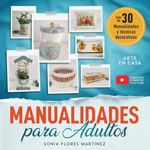 El Libro de Manualidades para Adultos: Más de 30 manualidades creativas y técnicas decorativas con reciclaje y diferentes materiales para hacer en ... paso detallado y video para cada proyecto DIY El Libro de Manualidades para Adultos: Más de 30 manualidades creativas y técnicas decorativas con reciclaje y diferentes materiales para hacer en ... paso detallado y video para cada proyecto DIY