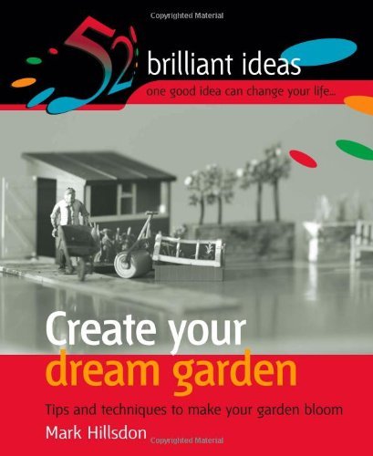 Buy Create Your Dream Garden: Tips and Techniques to Make Your Garden Bloom (52 Brilliant Ideas) — BookShops.in