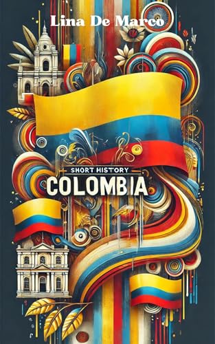 Short history of Colombia (history of nations) (English Edition