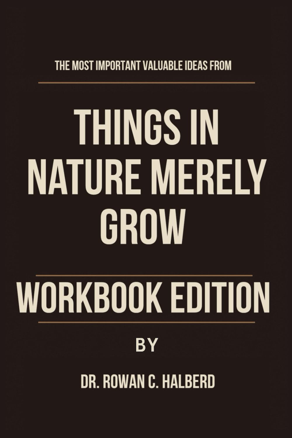 The Most Important Valuable Ideas from Things in Nature Merely Grow Workbook Edition: Practical Tools for Yiyun Li’s Teachings