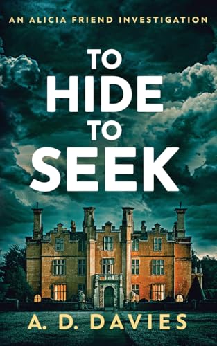 To Hide To Seek: An Alicia Friend Investigation