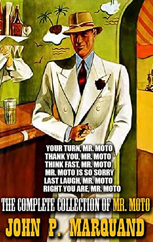 The complete collection of Mr. Moto. Illustrated: Your Turn, Mr. Moto; Thank You, Mr. Moto; Think Fast, Mr. Moto; Mr. Moto Is So Sorry; Last Laugh, Mr. Moto; Right You Are, Mr. Moto