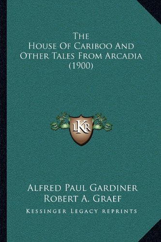 The House Of Cariboo And Other Tales From Arcadia (190