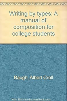 Hardcover Writing by types: A manual of composition for college students Book