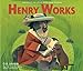 Henry Works: A Gentle Thoreau-Inspired Story About a Bear Who Celebrates Nature and Rewarding Work for Children (Ages 4-7) (A Henry Book)