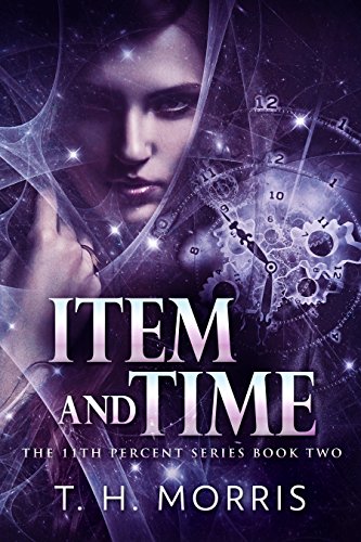 Item and Time (The 11th Percent Book 2) by [T.H. Morris]