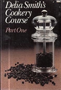 Delia Smith's Cookery Course Part One: Pt. 1 by Delia Smith