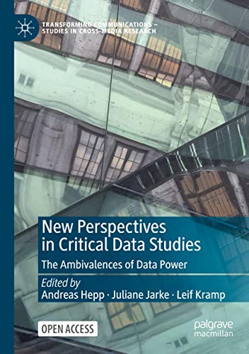 New Perspectives in Critical Data Studies: The Ambivalences of Data Power (Transforming Communications – Studies in Cross-Media Research)