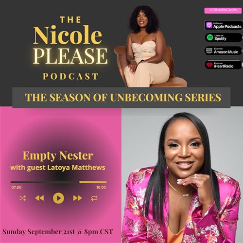 The Season of Unbecoming Series. E.3: Empty Nesters featuring Latoya Mathews