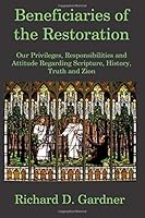 Beneficiaries of the Restoration: Our Privileges, Responsibilities, and Attitude Regarding Scripture, History, Truth, and Zion 1986093638 Book Cover