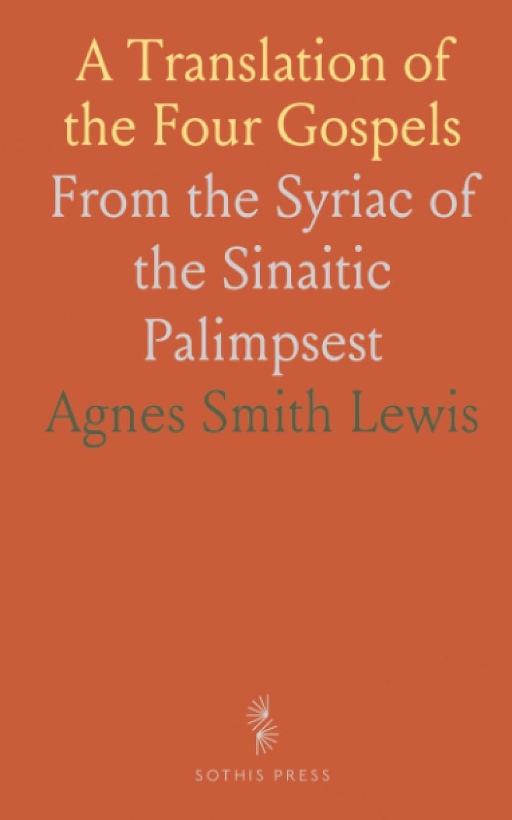 A Translation of the Four Gospels: From the Syriac of the Sinaitic Palimpsest