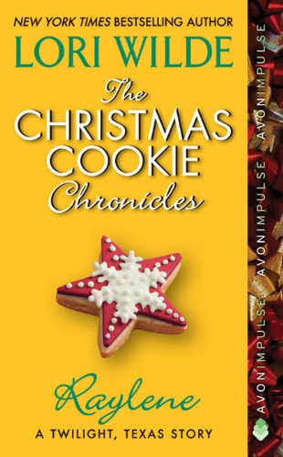 The Christmas Cookie Chronicles: Raylene: A Twilight, Texas Story – A Holiday Romance of Second Chance Love and the Legend of Kismet Cookies