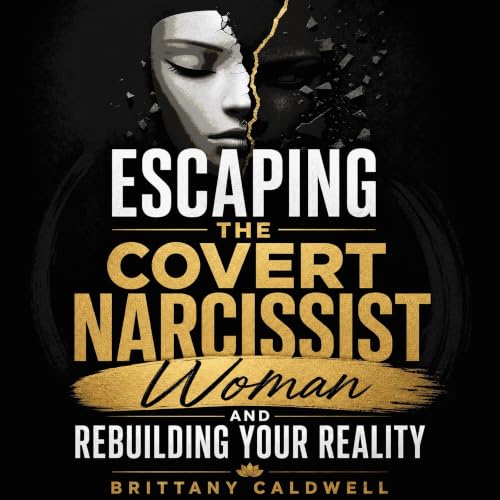 『Escaping the Covert Narcissist Woman and Rebuilding Your Reality』のカバーアート