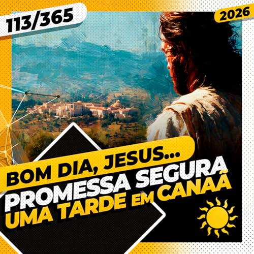 PROMESSA SEGURA: UMA TARDE EM CANA&Atilde; - Bom dia, Jesus! 113/365 (2026)