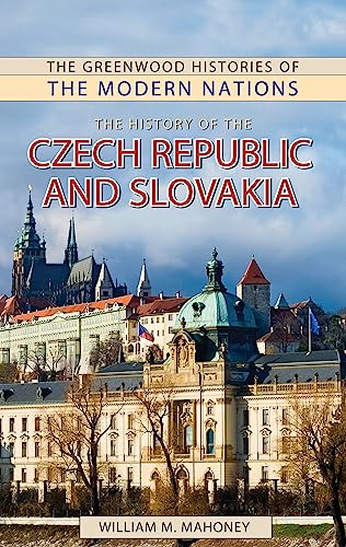 History of the Czech Republic and Slovakia, The (The Greenwood Histories of the Modern Nations)