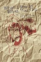 What I See Is What You Get: The Complete Poetical Works of Gordon P. Bois 1518672922 Book Cover