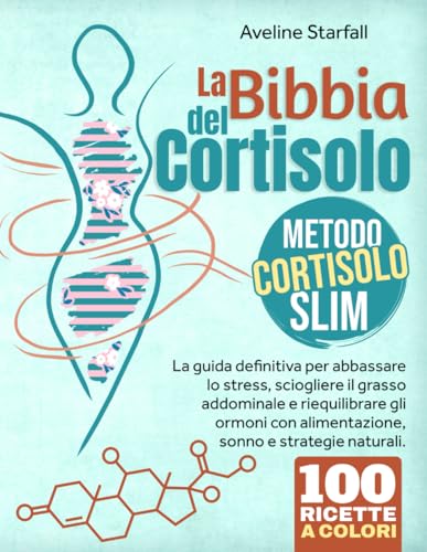 La Bibbia del Cortisolo: Metodo Cortisolo Slim La guida definitiva per abbassare lo stress, sciogliere il grasso addominale e riequilibrare gli ormoni con alimentazione, sonno e strategie naturali.