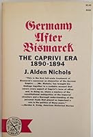 Germany after Bismarck: The Caprivi Era 1890-1894 B0007DSCX2 Book Cover