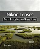 Nikon Lenses: From Snapshots to Great Shots