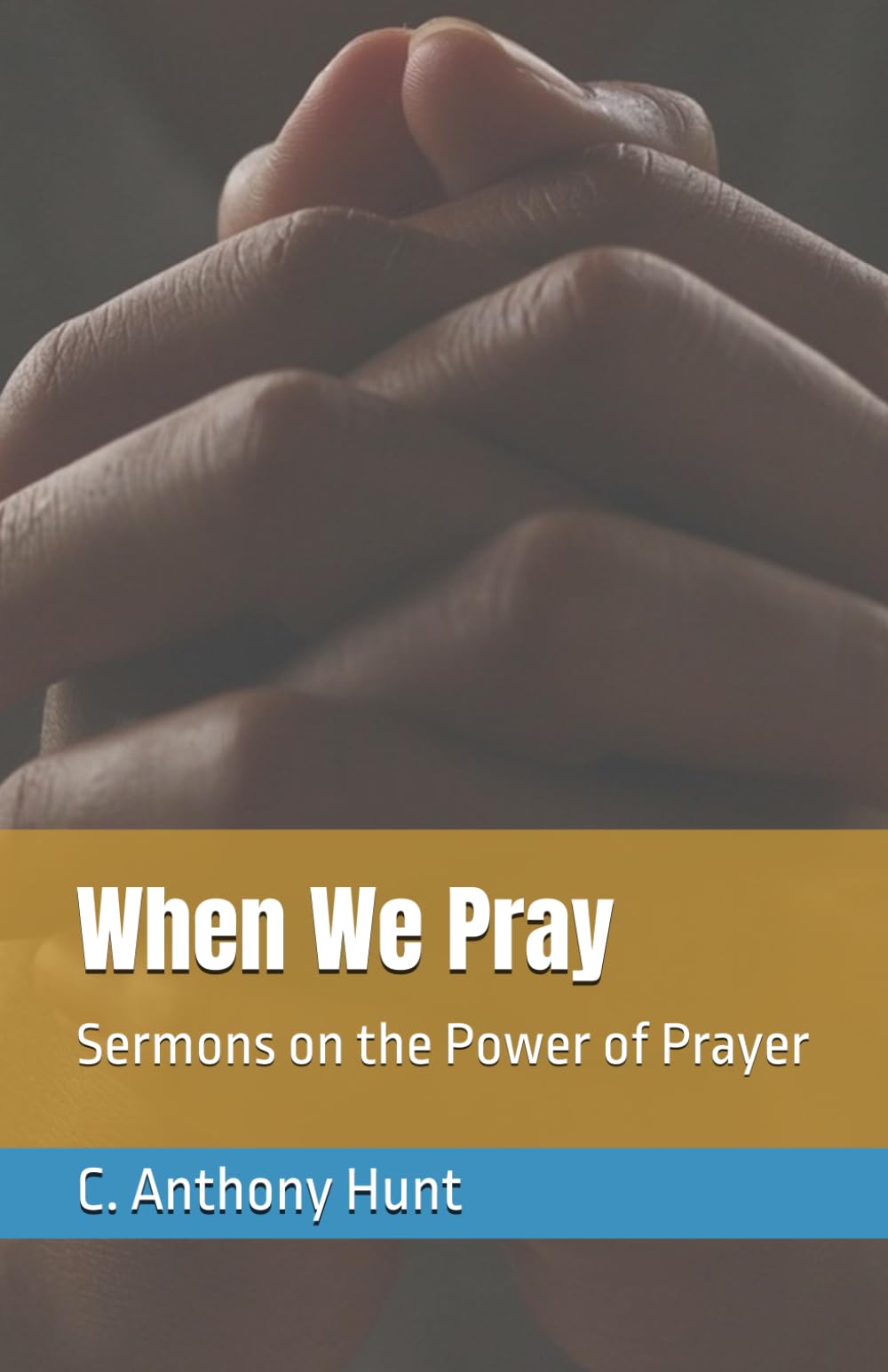When We Pray: Sermons on the Power of Prayer