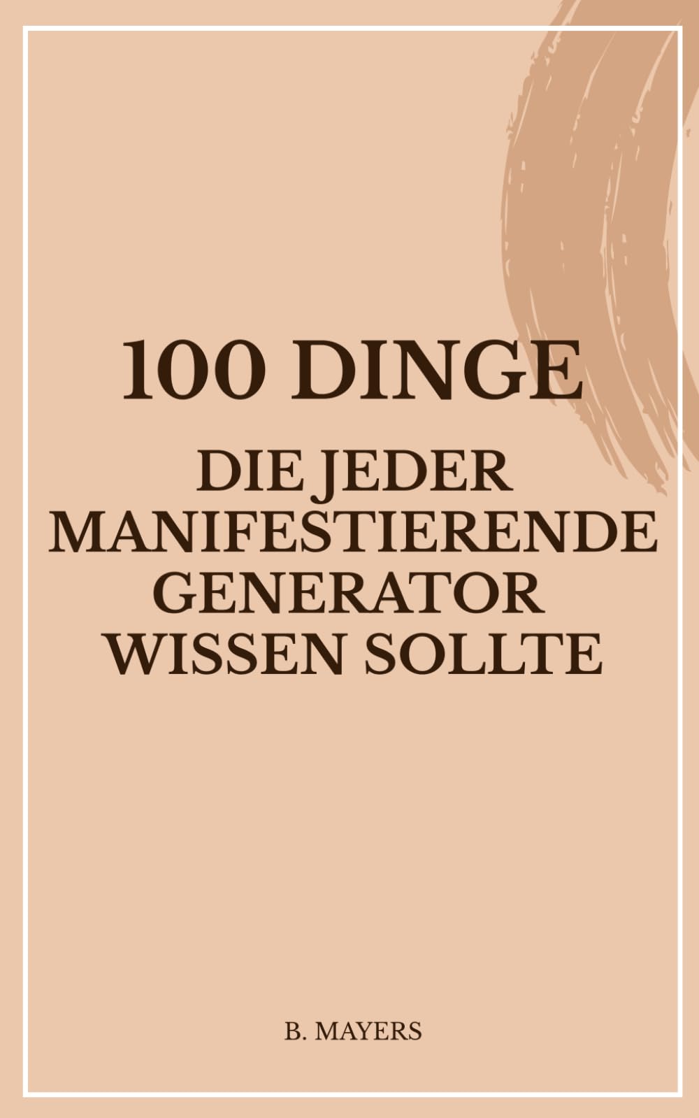 100 Dinge, die jeder Manifestierende Generator wissen sollte: Das Human Design Buch für ManiGens und alle, die mit ihnen zu tun haben
