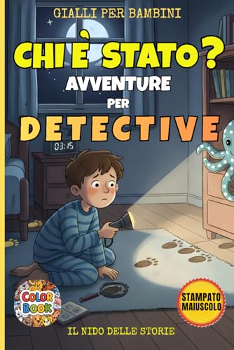 Chi è Stato? Avventure per Detective: 12 Casi Misteriosi da Risolvere: Libro Interattivo per Piccoli Detective in Stampato Maiuscolo (Età 5-7 Ann