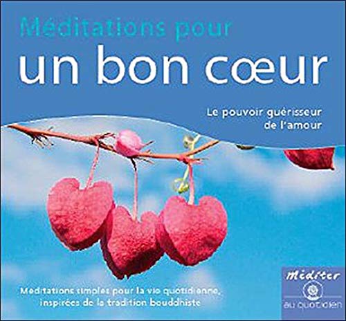 Méditations pour un bon coeur: Le pouvoir guérisseur de l'amour Tharpa Editions