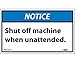 NOTICE, SHUT OFF MACHINE WHEN UNATTENDED, 3X5, PS VINYL, 5/PK (5 Pack)