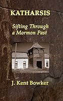 Katharsis: Sifting Through a Mormon Past 1495124282 Book Cover