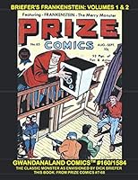 Briefer's Frankenstein: Volumes 1 & 2: Gwandanaland Comics #160/1584 -- The Classic Monster as Envisioned by Comic Master Dick Briefer -- This Book: From Prize Comics #7-68 1724511491 Book Cover