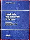 Handbuch des Baurechts in Bayern. Bauplanungs- und Bauordnungsrecht, Rechtsschutz
