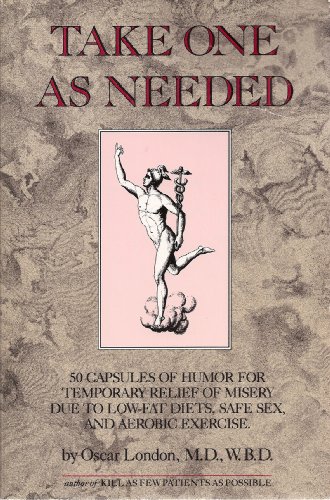 Take One As Needed: 50 Capsules of Humor for Temporary Relief of Misery due to Low-Fat Diets, Safe Sex, and Aerobic Exercise