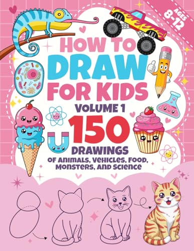 How to Draw for Kids Ages 8-12 - Volume 1: Step-by-Step Drawing Book with Easy-to-Follow Shapes – Learn to Draw Over 150 Animals, Vehicles, Food, ... and Homeschool (How to draw books for kids)