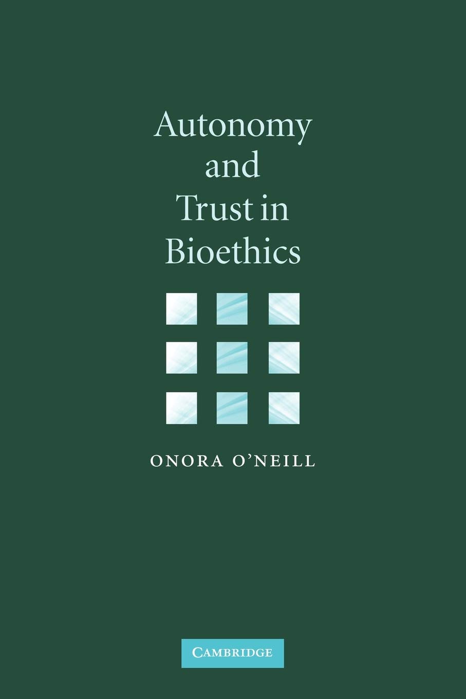 Autonomy and Trust in Bioethics (Gifford Lectures) By Onora O'Neill