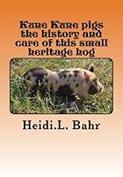 Kune Kune pigs the history and care of this small heritage hog 1492820334 Book Cover
