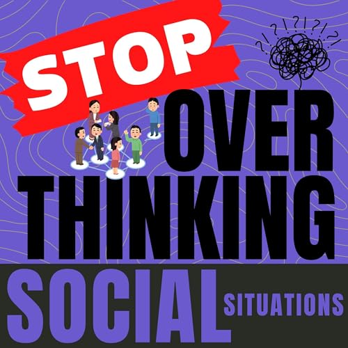 Stop Overthinking Social Situations [Written by Jason Miller-Brooks, Sierra Monroe-Bishop]
