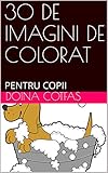 imaginieren lernen  30 DE IMAGINI DE COLORAT: PENTRU COPII (English Edition)