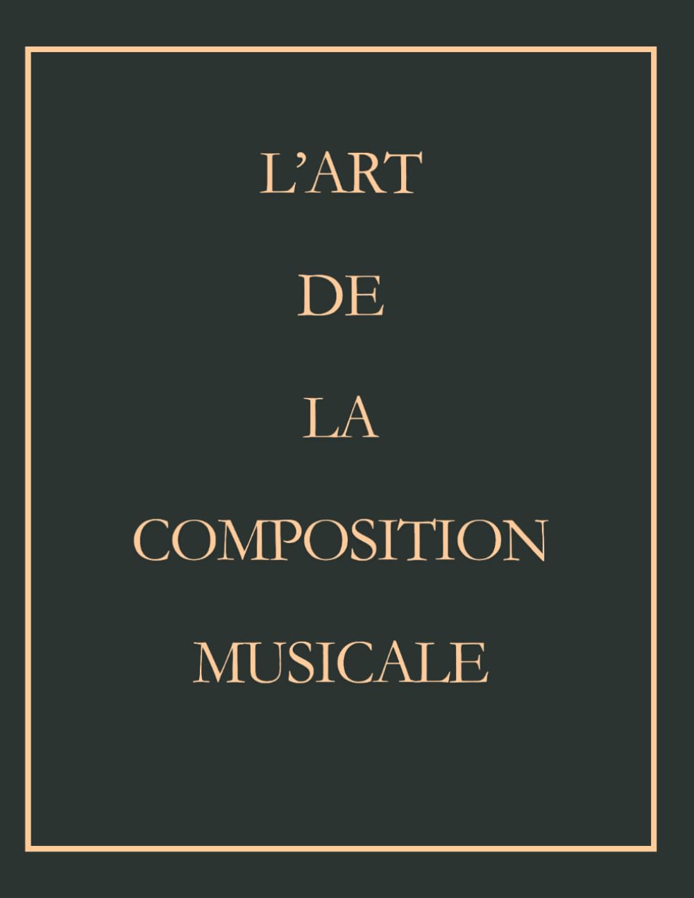 L'art de la composition musicale: Théorie, exercices pratiques et conseils