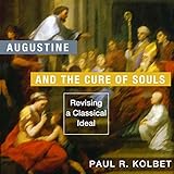 Augustine and the Cure of Souls: Revising a Classical Ideal