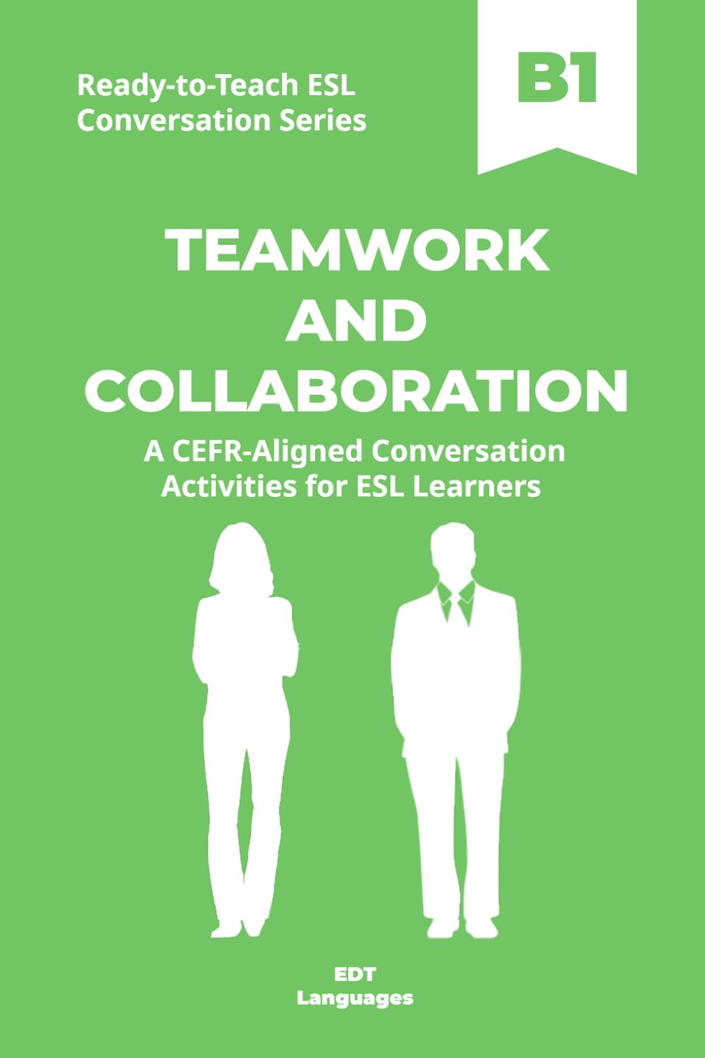 Ready-to-Teach ESL Conversation Series: Teamwork and Collaboration B1: CEFR-Aligned Conversation Activities for ESL Learners (Ready-to-Teach ESL ... - Season 02 - Work and Professional Life)