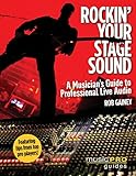 Rockin' Your Stage Sound: A Musician's Guide to Professional Live Audio (Music Pro Guides)