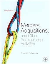 Mergers, Acquisitions, and Other Restructuring Activities: An Integrated Approach to Process, Tools, Cases, and Solutions